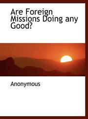 Are Foreign Missions Doing any Good?,1140530798,9781140530794