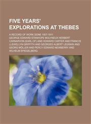 Five Years' Explorations at Thebes; A Record of Work Done 1907-1911,123589505X,9781235895050