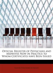 Official Register of Physicians and Midwives Now in Practice  to Whom Certificates have Been Issued,1115988255,9781115988254