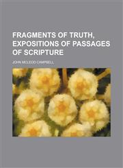 Fragments of Truth, Expositions of Passages of Scripture,1150442506,9781150442506