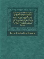 Index-Digest of Bankruptcy Decisions Containing the Decisions of the Supreme Court of the United States from 1800 to 1899, and of the Federal and Sta,1289743304,9781289743307