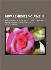 New remedies Volume 11 ; an illustrated monthly trade journal of materia medica, pharmacy and therapeutics,1130714381,9781130714388
