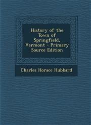 History of the Town of Springfield, Vermont - Primary Source Edition,1295733927,9781295733927