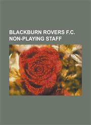 Blackburn Rovers F.C. Non-Playing Staff Alan Murray (Footballer), Asa Hartford, Barry Whitbread, Bobby Mimms, Brian McClair, David Lowe (Footballer),,1230760024,9781230760025