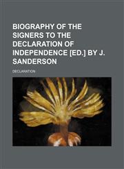Biography of the signers to the Declaration of independence [ed.] by J. Sanderson,115434195X,9781154341959