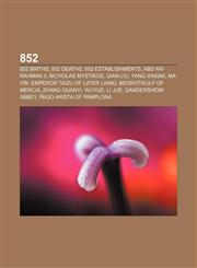 852 852 births, 852 deaths, 852 establishments, Abd ar-Rahman II, Nicholas Mystikos, Qian Liu, Yang Xingmi, Ma Yin,1156022096,9781156022092