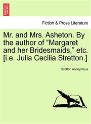 Mr. and Mrs. Asheton. By the author of "Margaret and her Bridesmaids," etc. [i.e. Julia Cecilia Stretton.],1241403120,9781241403126