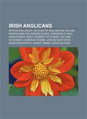 Irish Anglicans Arthur Wellesley, 1st Duke of Wellington, William Rowan Hamilton, Edmund Burke, Sheridan Le Fanu, Bram Stoker, Bono,1157106471,9781157106470