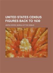 United States Census Figures Back to 1630,1153746972,9781153746977