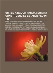 United Kingdom Parliamentary constituencies established in 1801 Cork City, University of Dublin, Belfast, Antrim, Tyrone, Armagh, Cavan,1155804422,9781155804422