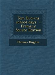 Tom Browns School-Days - Primary Source Edition,1293518743,9781293518748
