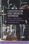 Catalysts for Fine Chemical Synthesis, Regio- and Stereo-Controlled Oxidations and Reductions,0470090227,9780470090220