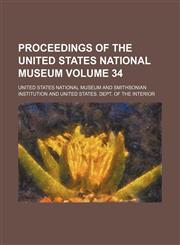Proceedings of the United States National Museum Volume 34,1130875385,9781130875386