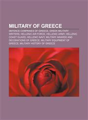 Military of Greece Defence companies of Greece, Greek military writers, Hellenic Air Force, Hellenic Army, Hellenic Coast Guard, Hellenic Navy,1156535468,9781156535462