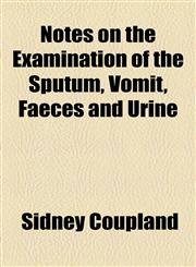 Notes on the Examination of the Sputum, Vomit, Faeces and Urine,1154491374,9781154491371
