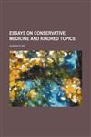Essays on Conservative Medicine and Kindred Topics,1150215283,9781150215285