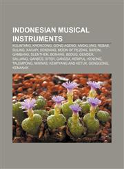 Indonesian musical instruments Kulintang, Kroncong, Gong ageng, Angklung, Rebab, Suling, Kacapi, Kendang, Moon of Pejeng, Saron, Gambang,1156504708,9781156504703