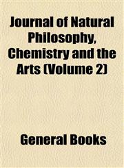 Journal of Natural Philosophy, Chemistry and the Arts (Volume 2),1155002709,9781155002705