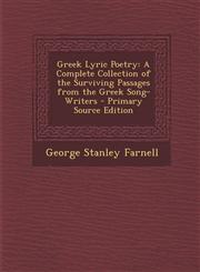 Greek Lyric Poetry A Complete Collection of the Surviving Passages from the Greek Song-Writers,1287455506,9781287455509