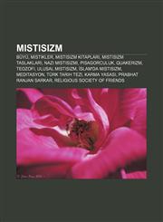 Mistisizm Büyü, Mistikler, Mistisizm kitapları, Mistisizm taslakları, Nazi mistisizmi, Pisagorculuk, Quakerizm, Teozofi, Ulusal mistisizm,1232930822,9781232930822
