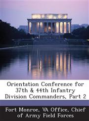 Orientation Conference for 37th & 44th Infantry Division Commanders, Part 2,128855561X,9781288555611