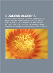 Boolean algebra Sigma-algebra, Boolean satisfiability problem, De Morgan's laws, Propositional calculus, Logical conjunction,1157680534,9781157680536