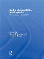 Baltic Musics/Baltic Musicologies The Landscape Since 1991,0415472326,9780415472326