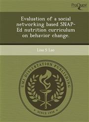 Evaluation of a social networking based SNAP-Ed nutrition curriculum on behavior change.,124983984X,9781249839842