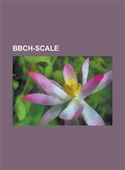 Bbch-Scale Bbch-Scale (Bean), Bbch-Scale (Beet), Bbch-Scale (Bulb Vegetable), Bbch-Scale (Canola), Bbch-Scale (Cereals), Bbch-SCA,115532482X,9781155324821