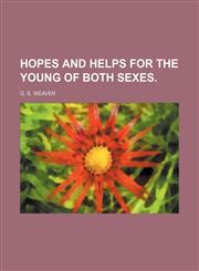 HOPES AND HELPS FOR THE YOUNG OF BOTH SEXES.,1150895462,9781150895463