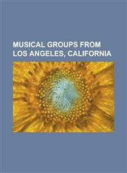 Musical Groups from Los Angeles, California The Byrds, the Monkees, Metallica, Red Hot Chili Peppers, Megadeth, Tool (Band), Slayer, Guns N' Roses, T,1230644687,9781230644684
