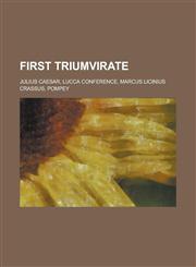 First Triumvirate Julius Caesar, Lucca Conference, Marcus Licinius Crassus, Pompey,1230758062,9781230758060