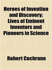 Heroes of Invention and Discovery; Lives of Eminent Inventors and Pioneers in Science,1152471589,9781152471580