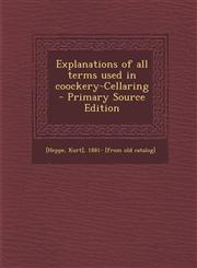 Explanations of All Terms Used in Coockery-Cellaring - Primary Source Edition,1295358158,9781295358151