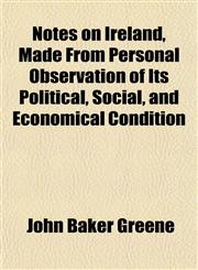 Notes on Ireland, Made From Personal Observation of Its Political, Social, and Economical Condition,1152212494,9781152212497