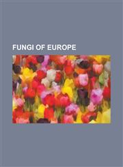 Fungi of Europe Boletus Edulis, Amanita Muscaria, Panellus Stipticus, Psilocybe Semilanceata, Armillaria Gallica, Amanita Phalloides,,1232462675,9781232462675