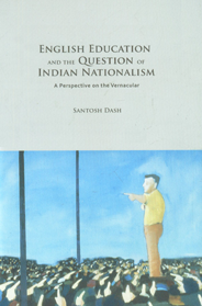 English Education and the Question of Indian Nationalism A Perspective on the Vernacular,8189833642,9788189833640