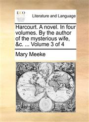 Harcourt. A novel. In four volumes. By the author of the mysterious wife, &c. ...  Volume 3 of 4,1140890980,9781140890980