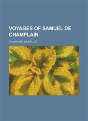 Voyages of Samuel de Champlain - Volume 02,1153741865,9781153741866