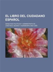 El Libro del Ciudadano Espanol; Derechos Politicos y Administrativos,1235211681,9781235211683