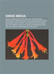 Swiss media Media companies of Switzerland, Newspapers published in Switzerland, Swiss journalists, Swiss magazines, Swiss radio,1157957994,9781157957997