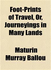 Foot-Prints of Travel, Or, Journeyings in Many Lands,1151838756,9781151838759