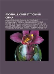 Football competitions in China China League One, Chinese Super League, International football (soccer) competitions hosted by China,115722024X,9781157220244