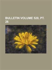 Bulletin Volume 520, pt. 26,1234274620,9781234274627