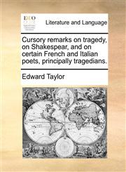 Cursory remarks on tragedy, on Shakespear, and on certain French and Italian poets, principally tragedians.,1140710710,9781140710714