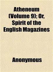 Atheneum (Volume 9); Or, Spirit of the English Magazines,1151902047,9781151902047