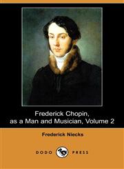 Frederick Chopin, as a Man and Musician, Volume 2 (Dodo Press),1409905705,9781409905707