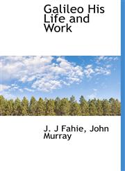 Galileo His Life and Work,1140489488,9781140489481