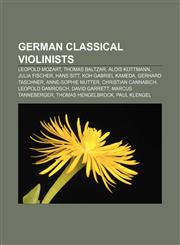 German classical violinists Leopold Mozart, Thomas Baltzar, Alois Kottmann, Julia Fischer, Hans Sitt, Koh Gabriel Kameda, Gerhard Taschner,115545006X,9781155450063