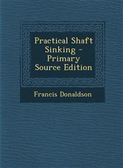 Practical Shaft Sinking - Primary Source Edition,1293736546,9781293736548